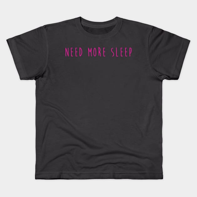 Need More Sleep Kids T-Shirt by hothippo